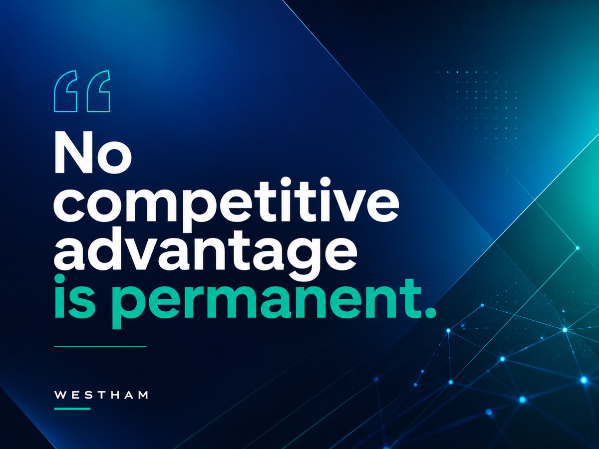 Westham pull-quote graphic: No competitive advantage is permanent.